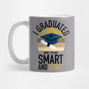 i graduated now i ' m like smart and stuff Mug